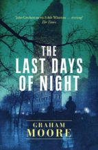 THE LAST DAYS OF NIGHT, de Graham Moore | portada del libro