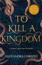 TO KILL A KINGDOM, de Alexandra Christo | portada del libro