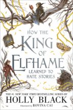 HOW THE KING OF ELFHAME LEARNED TO HATE STORIES (THE FOLK OF, de Holly Black | portada del libro