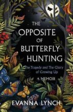 THE OPPOSITE OF BUTTERFLY HUNTING, de EVANNA LYNCH | portada del libro