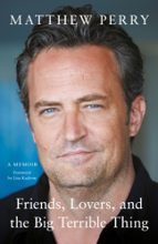 FRIENDS, LOVERS AND THE BIG TERRIBLE THING, de Matthew Perry | portada del libro