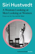 A WOMAN LOOKING AT MEN LOOKING AT WOMEN, de Siri Hustvedt | portada del libro