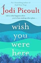 WISH YOU WERE HERE, de Jodi Picoult | portada del libro