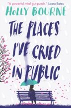 The Places I've Cried in Public, de Holly Bourne | portada del libro
