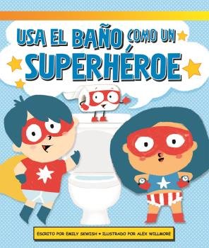USA EL BAÑO COMO UN SUPERHEROE, de EMILY SKWISH | portada del libro