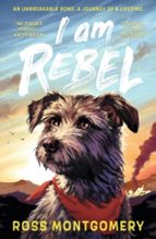 I Am Rebel, de ROSS MONTGOMERY | portada del libro