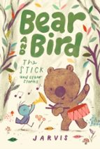 Bear and Bird: The Stick and Other Stories, de Jarvis | portada del libro