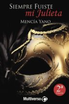 SIEMPRE FUISTE MI JULIETA, de Mencía Yano | portada del libro