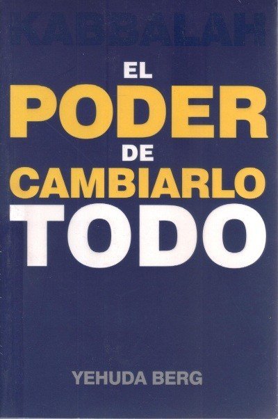 PODER DE CAMBIARLO TODO, EL, de Berg, Yehuda | portada del libro