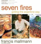 SEVEN FIRES GRILLING THE ARGENTINE WAY, de FRANCIS MALLMANN | portada del libro