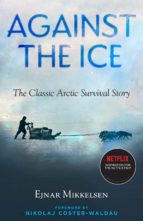 AGAINST THE ICE, de EJNAR MIKELSEN | portada del libro