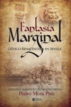 FANTASÍA MARGINAL GÓTICO-RENACENTISTA EN SEVILLA, de PEDRO MORA PIRIS | portada del libro
