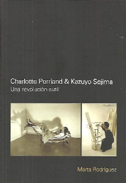 CHARLOTTE PERRIAND & KAZUYO SEJIIMA, de MARTA RODRIGUEZ | portada del libro