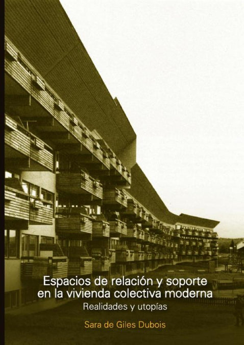 ESPACIOS DE RELACION Y SOPORTE EN LA VIVIENDA COLECTIVA MODERNA, de SARA DE GILES DUBOIS | portada del libro