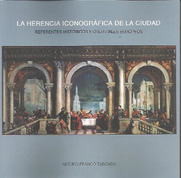 LA HERENCIA ICONOGRAFICA DE LA CIUDAD, de ARTURO FRANCO TABOADA | portada del libro