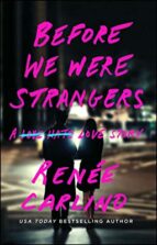 BEFORE WE WERE STRANGERS, de RENEE CARLINO | portada del libro