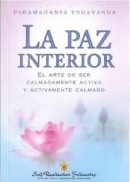 PAZ INTERIOR EL ARTE DE SER CALMADAMENTE ACTIVO Y ACTIVA, de YOGANANDA,PARAMAHANSA | portada del libro