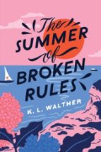 THE SUMMER OF BROKEN RULES, de K. L. WALTHER | portada del libro