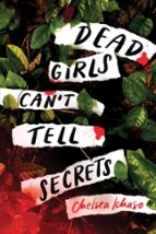 DEAD GIRLS CAN'T TELL SECRETS, de CHELSEA ICHASO | portada del libro