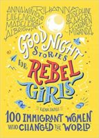 GOOD NIGHT STORIES FOR REBEL GIRLS: 100 IMMIGRANT WOMEN WHO, de Elena Favilli | portada del libro