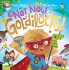 Not Now, Goldilocks!, de HOLLY RYAN | portada del libro