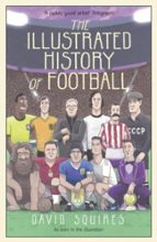 THE ILLUSTRATED HISTORY OF FOOTBALL, de David Squires | portada del libro
