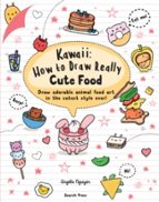 Kawaii: How to Draw Really Cute Food, de Angela Nguyen | portada del libro