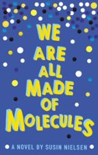 WE ARE ALL MADE OF MOLECULES, de SUSIN NIELSEN | portada del libro