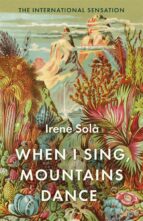 WHEN I SING, MOUNTAINS DANCE, de Irene Solà Saez | portada del libro