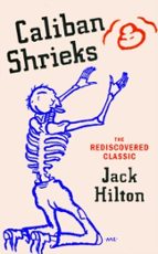 CALIBAN SHRIEKS, de JACK HILTON | portada del libro