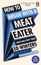 How to Argue With a Meat Eater (And Win Every Time), de ED WINTERS | portada del libro