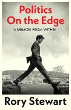POLITICS ON THE EDGE, de RORY STEWART | portada del libro
