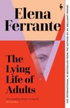 The Lying Life of Adults: A SUNDAY TIMES BESTSELLER, de Elena Ferrante | portada del libro