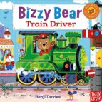 BIZZY BEAR: TRAIN DRIVER, de Varios autores | portada del libro