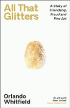 All That Glitters, de ORLANDO WHITFIELD | portada del libro