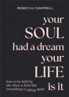 Your Soul Had a Dream, Your Life Is It, de Rebecca Campbell | portada del libro