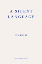 A SILENT LANGUAGE âÇö WINNER OF THE 2023 NOBEL PRIZE IN LITE, de Jon Fosse | portada del libro