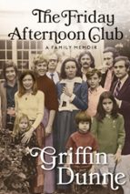 THE FRIDAY AFTERNOON CLUB, de GRIFFIN DUNNE | portada del libro