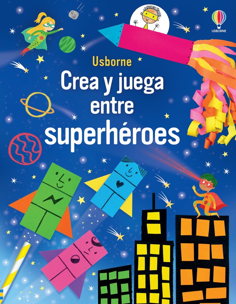 CREA Y JUEGA ENTRE SUPERHEROES, de NOLAN, KATE | portada del libro