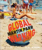MARTIN PARR GLOBAL WARNING - ENG, de Martin Parr | portada del libro