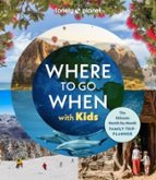 Lonely Planet Where To Go When With Kids, de Lonely Planet | portada del libro