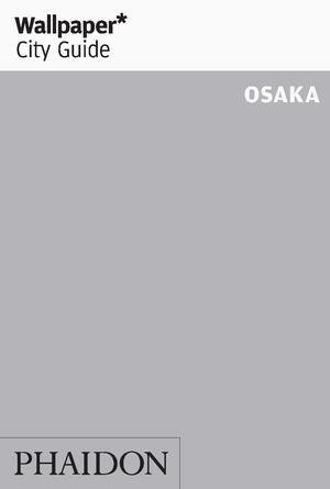 Wallpaper City Guide Osaka, de WALLPAPER | portada del libro