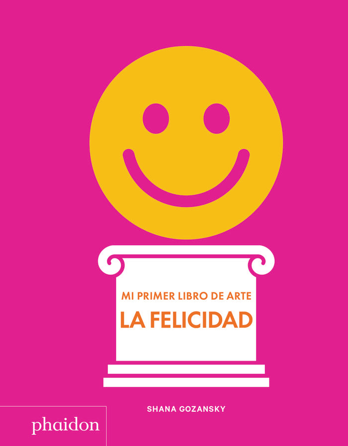 ESP Mi primer libro de arte. La Felicidad, de GOZANSKY,SHANA | portada del libro