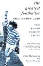 THE GREATEST FOOTBALLER YOU NEVER SAW, de PAUL MCGUIGAN | portada del libro