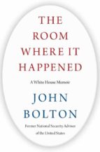 THE ROOM WHERE IT HAPPENED, de John Bolton | portada del libro