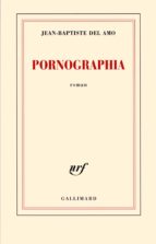 PORNOGRAPHIA, de JEAN BAPTISTE DEL AMO | portada del libro