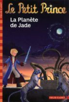 LE PETIT PRINCE 5 LA PLANETE DE JADE, de Antoine de Saint-Exupéry | portada del libro