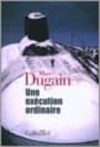 UNE EXECUTION ORDINAIRE, de MARC DUGAIN | portada del libro