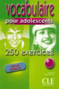 VOCABULAIRE POUR ADOLESCENTS. 250 EXERCICES. NIVEL DEBUTANT, de SANTINAN PHILIPPE | portada del libro