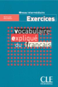 INTERMEDIAIRE. VOCABULAIRE EXPLIQUE DU FRANçAIS: EXERCICES | portada del libro
